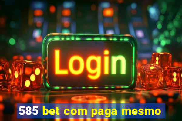 585 bet com paga mesmo